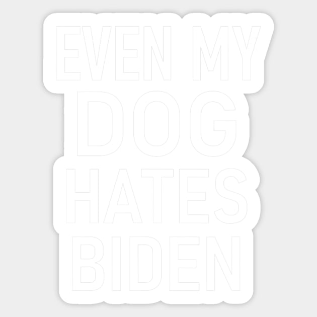 Even My Dog Hates Biden, Conservative, Anti Liberal, Funny Sticker by nickymax915